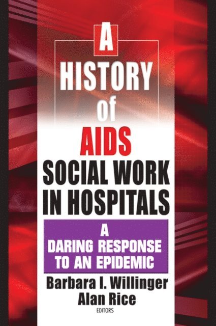 Alan Rice, Barbara I Willinger - History of AIDS Social Work in Hospitals, E-bok