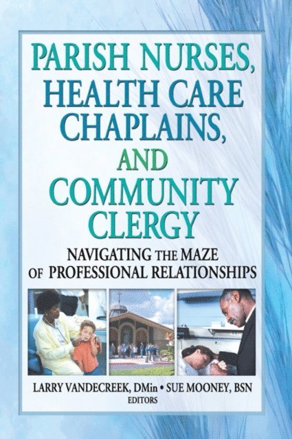 Sue Mooney, Larry Van De Creek - Parish Nurses, Health Care Chaplains, and Community Clergy, E-bok