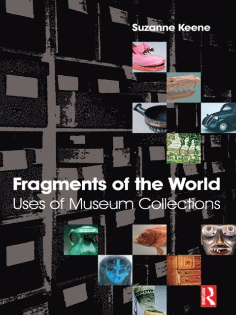 Suzanne Keene - Fragments of the World: Uses of Museum Collections, E-bok