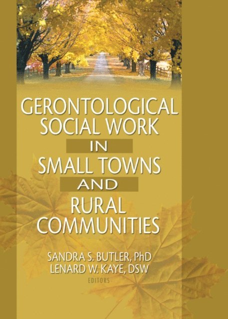 Sandra Butler, Lenard W Kaye - Gerontological Social Work in Small Towns and Rural Communities, E-bok
