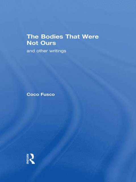 Coco Fusco - Bodies That Were Not Ours, E-bok. Tillgänglighet: Lägg i varukorg