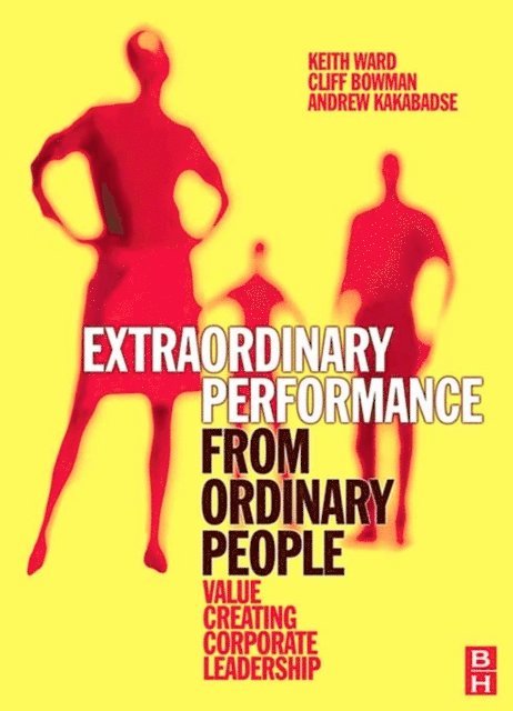 Andrew Kakabadse, Cliff Bowman, Keith Ward - Extraordinary Performance from Ordinary People, E-bok