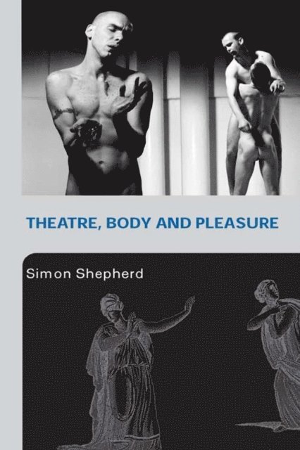 Simon Shepherd - Theatre, Body and Pleasure, E-bok