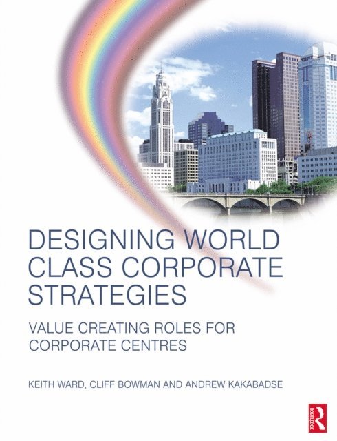 Cliff Bowman, Andrew Kakabadse, Keith Ward - Designing World Class Corporate Strategies, E-bok