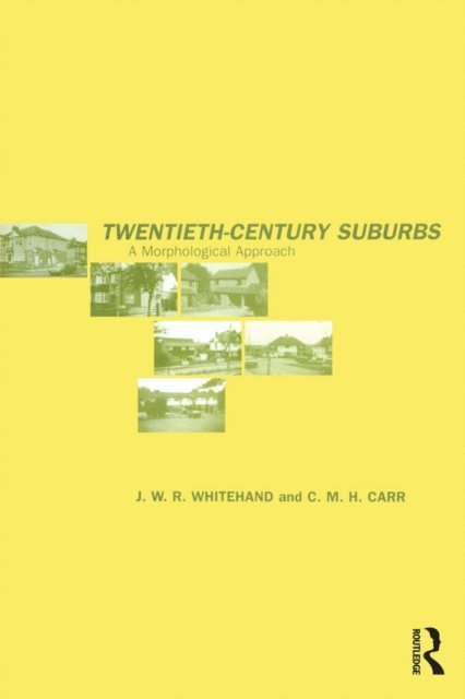 J.W.R Whitehand, C.M.H Carr - Twentieth-Century Suburbs, E-bok