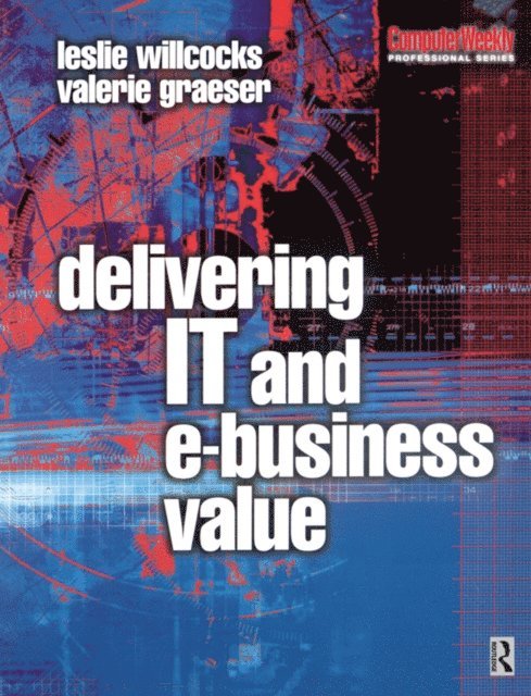 Valerie Graeser, Leslie Willcocks - Delivering IT and eBusiness Value, E-bok