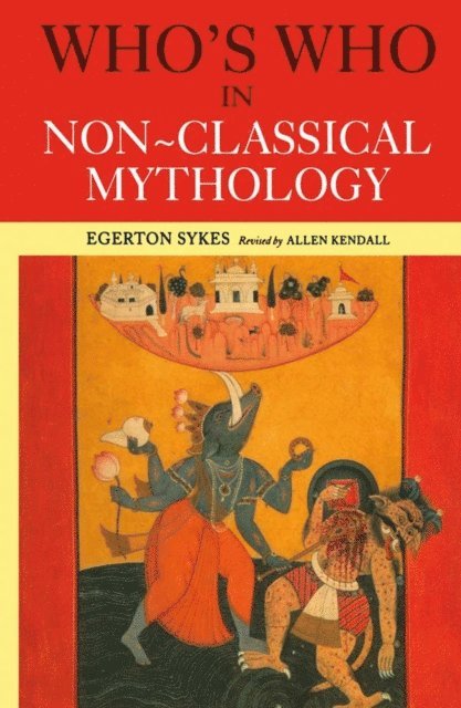 Egerton Sykes, Alan Kendall, Edgerton Skyes - Who's Who in Non-Classical Mythology, E-bok