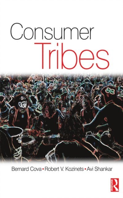 Robert Kozinets, Bernard Cova, Avi Shankar - Consumer Tribes, E-bok