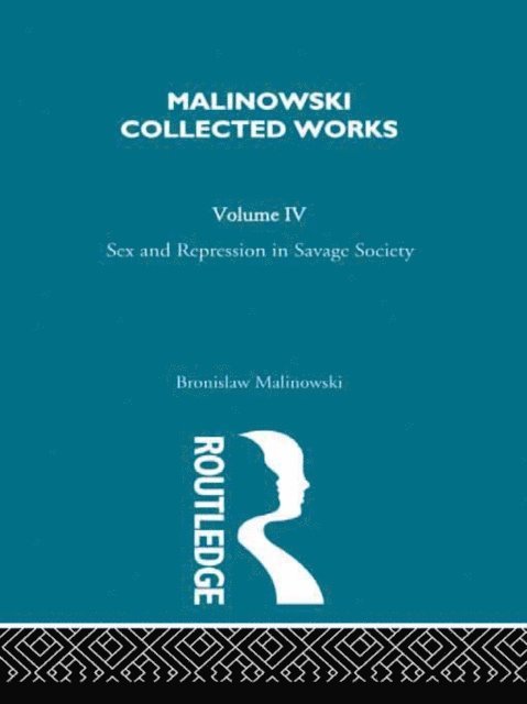 Bronislaw Malinowski - Sex and Repression in Savage Society, E-bok