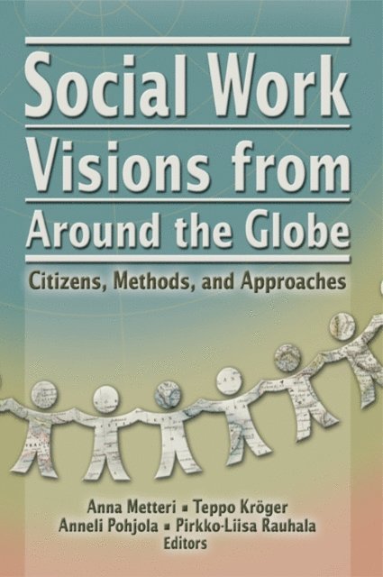 Anneli Pohjola, Pirkko-Liisa Ranhalon, Teppo Kroger, Anna Metten - Social Work Visions from Around the Globe, E-bok
