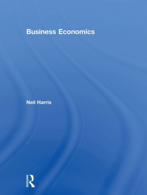 Neil Harris - Business Economics: Theory and Application, E-bok
