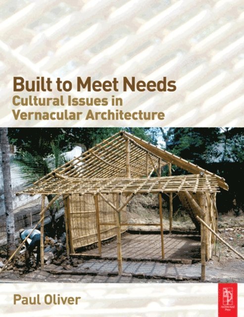 Paul Oliver - Built to Meet Needs: Cultural Issues in Vernacular Architecture, E-bok