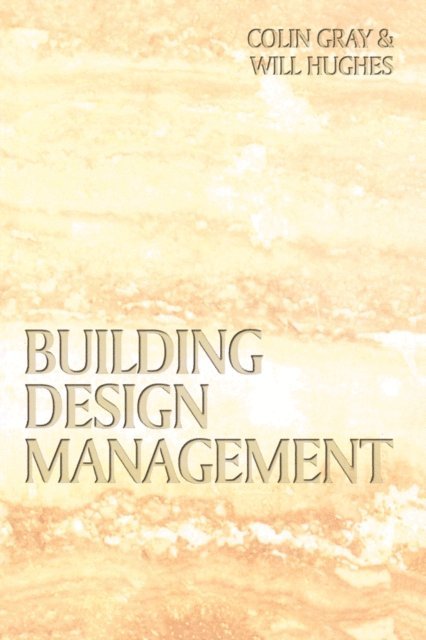 Will Hughes, Colin Gray - Building Design Management, E-bok