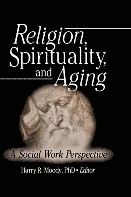 Harry R Moody - Religion, Spirituality, and Aging, E-bok