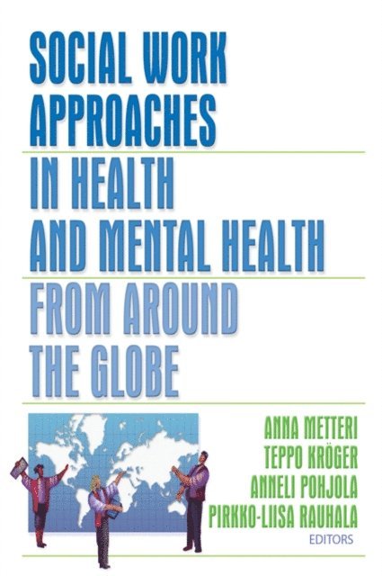 Pirkko-Liisa Rauhala, Anneli Pohjola, Teppo Kroger, Anna Metteri - Social Work Approaches in Health and Mental Health from Around the Globe, E-bok