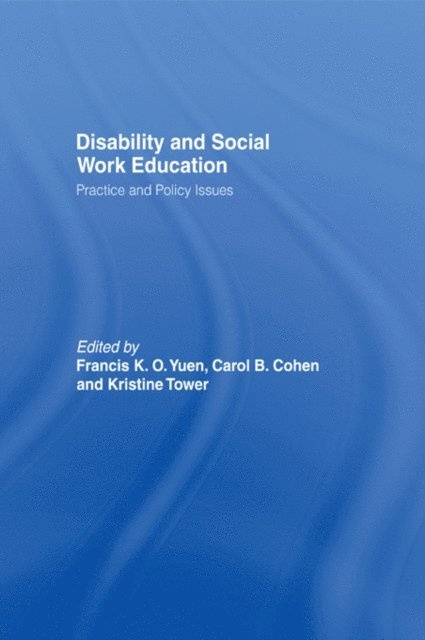 Kristine Tower, Carol B. Cohen, Francis K.O. Yuen - Disability and Social Work Education, E-bok