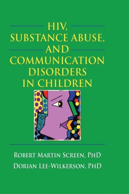 Robert M. Screen, R. Dennis Shelby - HIV, Substance Abuse, and Communication Disorders in Children, E-bok