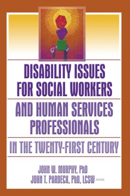 John W Murphy, Jean A Pardeck - Disability Issues for Social Workers and Human Services Professionals in the Twenty-First Century, E-bok