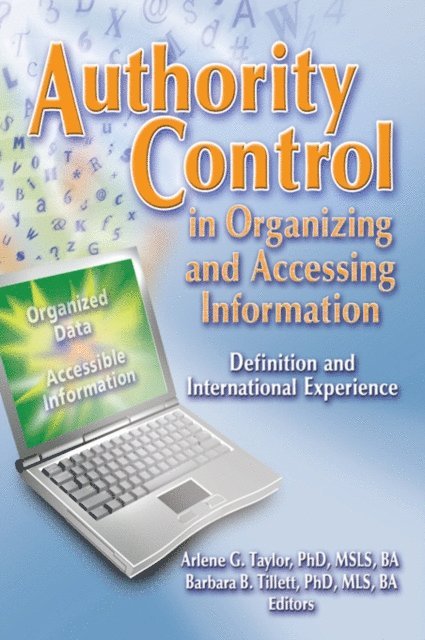 Arlene G. Taylor, Barbara Tillett - Authority Control in Organizing and Accessing Information, E-bok