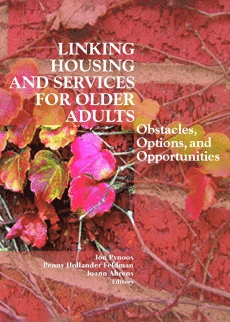 Joann Ahrens, Penny Hollander Feldman, Jon Pynoos - Linking Housing and Services for Older Adults, E-bok