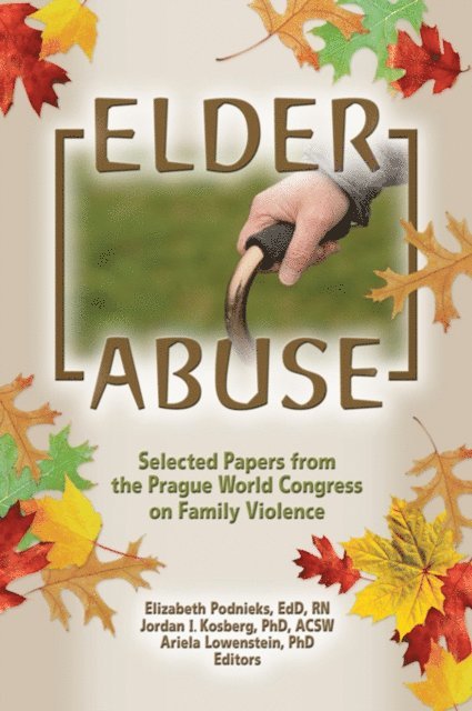 Jordan I Kosberg, Ariela Lowenstein, Elizabeth Podnieks - Elder Abuse, E-bok