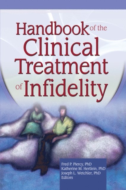 Joseph L. Wetchler, Fred P Piercy, Katherine Milewski Hertlein - Handbook of the Clinical Treatment of Infidelity, E-bok
