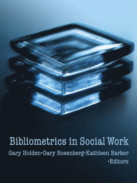Kathleen Barker, Gary Rosenberg, Gary Holden - Bibliometrics in Social Work, E-bok