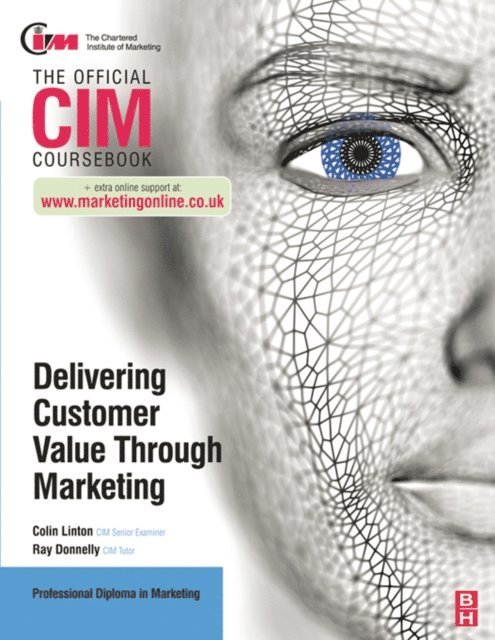 Ray Donnelly, Colin Linton - CIM Coursebook: Delivering Customer Value through Marketing, E-bok