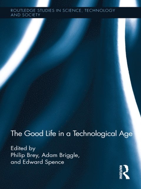 Edward Spence, Adam Briggle, Philip Brey - Good Life in a Technological Age, E-bok