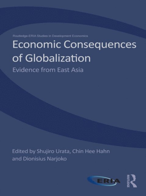 Dionisius Narjoko, Chin Hee Hahn, Shujiro Urata - Economic Consequences of Globalization, E-bok