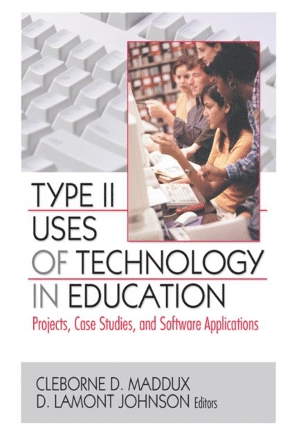 D. Lamont Johnson, Cleborne D. Maddux - Type II Uses of Technology in Education, E-bok