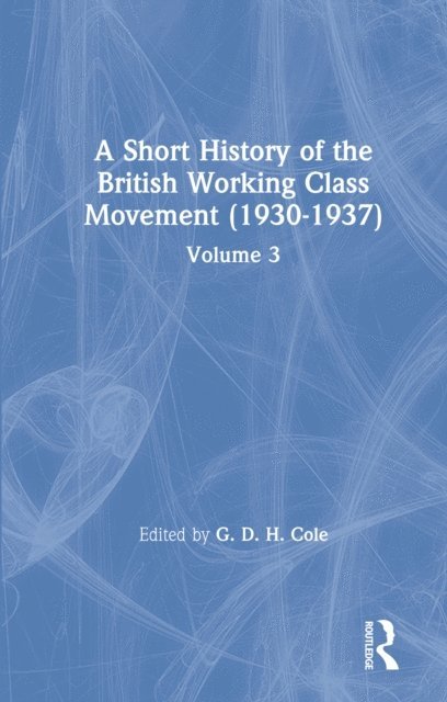 G. D. H. Cole - Short History of the British Working Class Movement (1937), E-bok