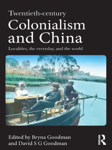 David Goodman, Bryna Goodman - Twentieth Century Colonialism and China, E-bok