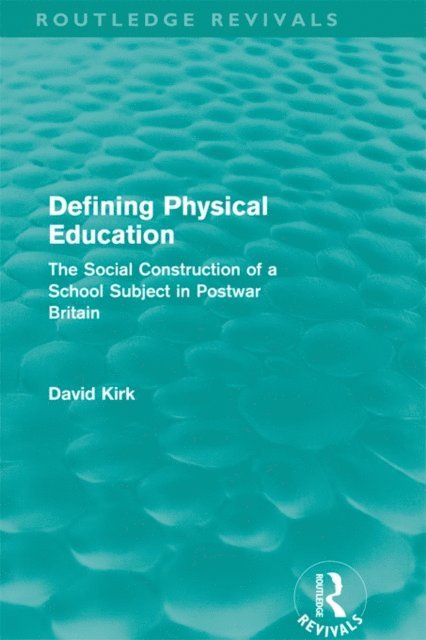 David Kirk - Defining Physical Education (Routledge Revivals), E-bok