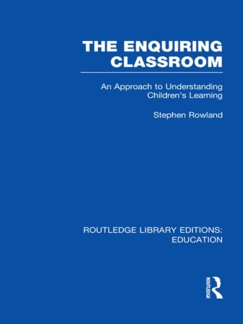 Stephen Rowland - Enquiring Classroom (RLE Edu O), E-bok