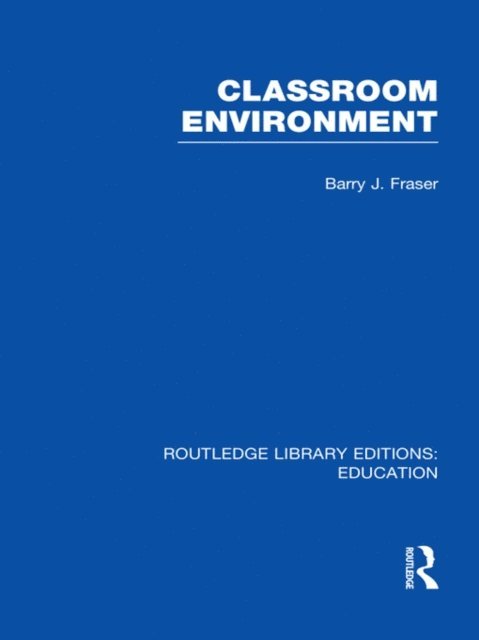 Barry Fraser - Classroom Environment (RLE Edu O), E-bok