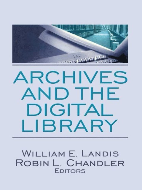 Robin L. Chandler, William E. Landis - Archives and the Digital Library, E-bok. Tillgänglighet: Lägg i varukorg