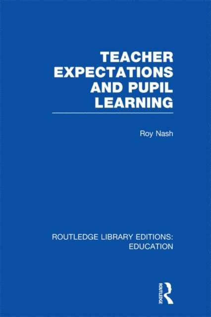 Roy Nash - Teacher Expectations and Pupil Learning (RLE Edu N), E-bok