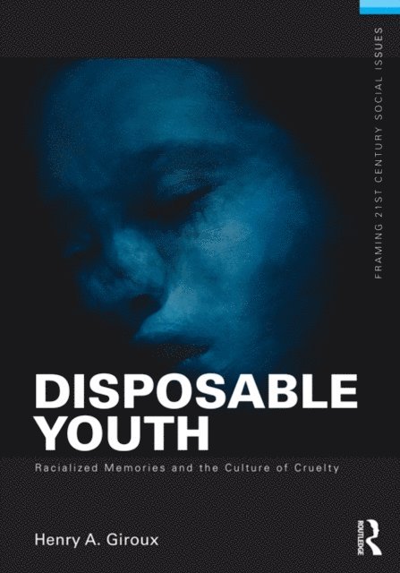 Henry A. Giroux - Disposable Youth: Racialized Memories, and the Culture of Cruelty, E-bok
