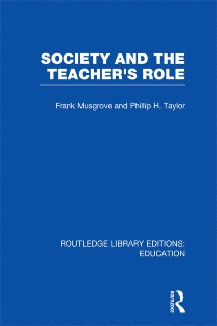 Philip Taylor, Frank Musgrove - Society and the Teacher's Role (RLE Edu N), E-bok