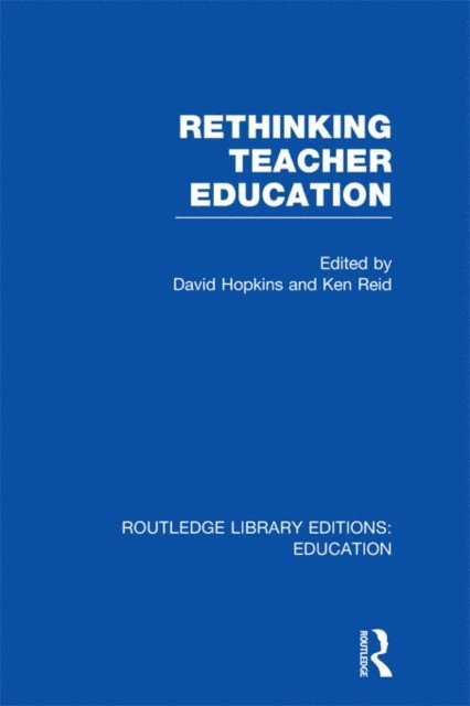 Ken Reid, David Hopkins - Rethinking Teacher Education, E-bok