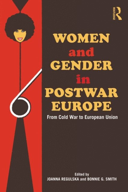 Bonnie G. Smith, Joanna Regulska - Women and Gender in Postwar Europe, E-bok