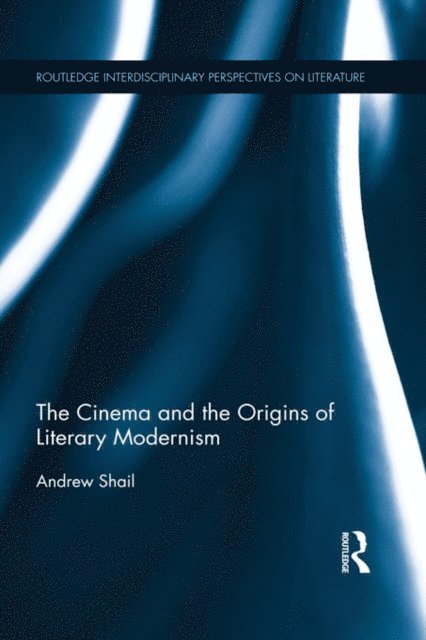 Andrew Shail - Cinema and the Origins of Literary Modernism, E-bok