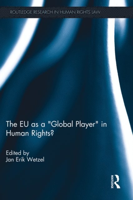 Jan Wetzel - EU as a 'Global Player' in Human Rights?, E-bok