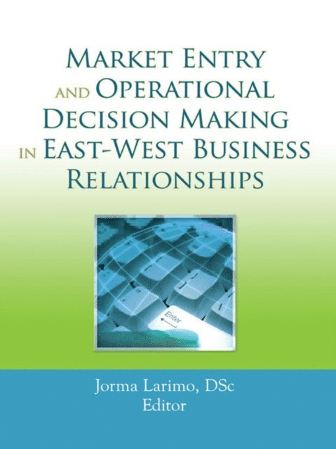 Jorma Larimo - Market Entry and Operational Decision Making in East-West Business Relationships, E-bok