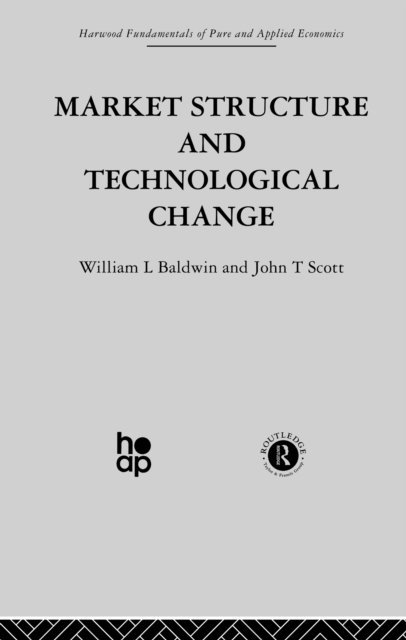 J. Scott, W. Baldwin - Market Structure and Technological Change, E-bok