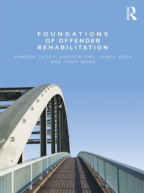 Tony Ward, Jim Vess, Andrew Day, Sharon Casey - Foundations of Offender Rehabilitation, E-bok