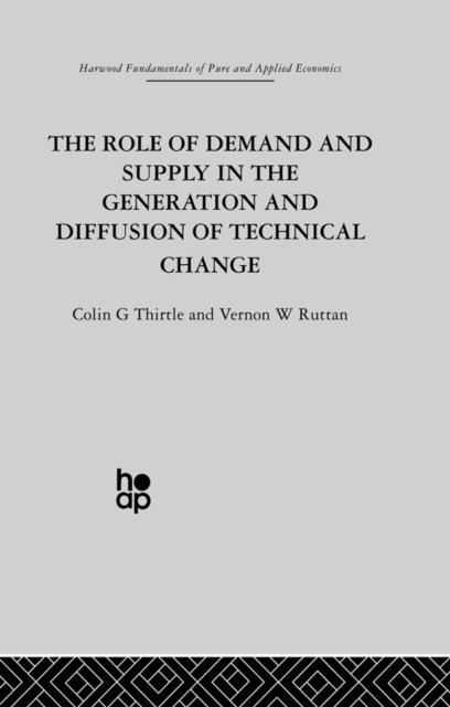 C. Thirtle, V. Ruttan - Role of Demand and Supply in the Generation and Diffusion of Technical Change, E-bok
