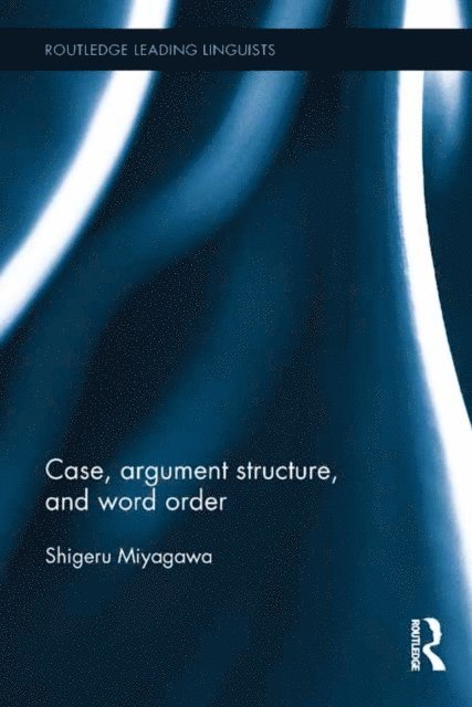 Shigeru Miyagawa - Case, Argument Structure, and Word Order, E-bok