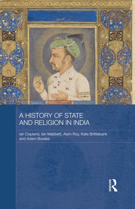 Ian Copland, Ian Mabbett, Asim Roy, Kate Brittlebank, Adam Bowles - History of State and Religion in India, E-bok
